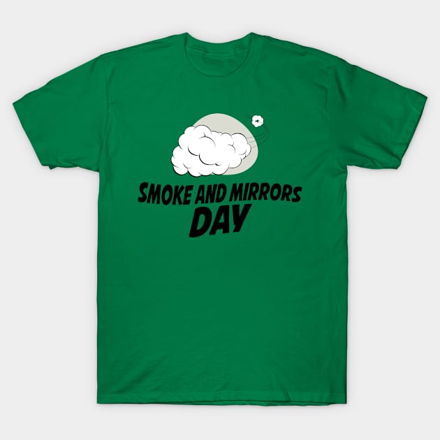 March 29th - Smoke and Mirrors Day T-Shirt by fistfulofwisdom